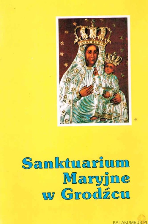 Sanktuarium Maryjne w Grodźcu. Ks. EDMUND CISAK