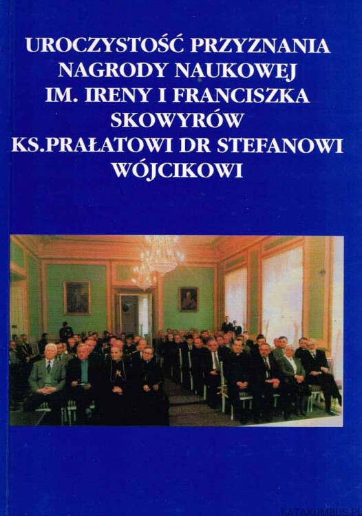 Uroczystość przyznania Nagrody Naukowej im. Ireny i Franciszka Skowyrów Ks. Dr. STEFANOWI WÓJCIKOWI