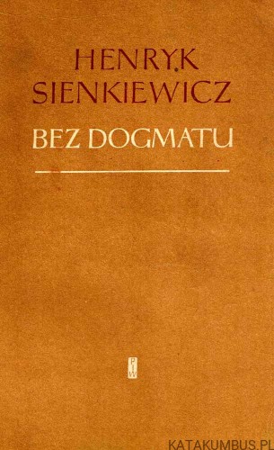 Bez dogmatu. HENRYK SIENKIEWICZ