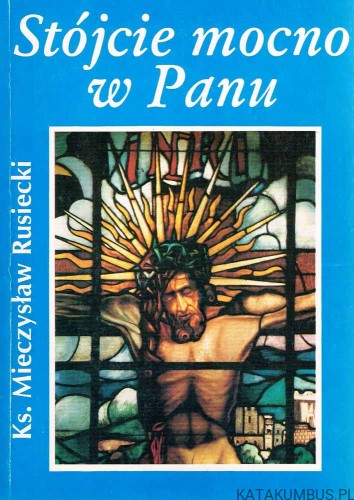 Stójcie mocno w Panu. Ks. MIECZYSŁAW RUSIECKI