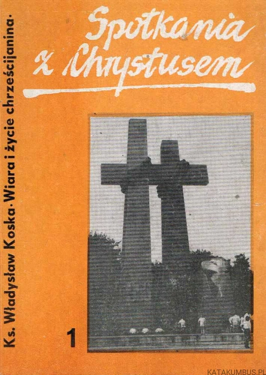 Spotkania z Chrystusem cz. 1. Ks. WŁADYSŁAW KOSKA