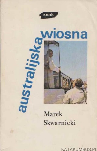 Australijska wiosna. MAREK SKWARNICKI