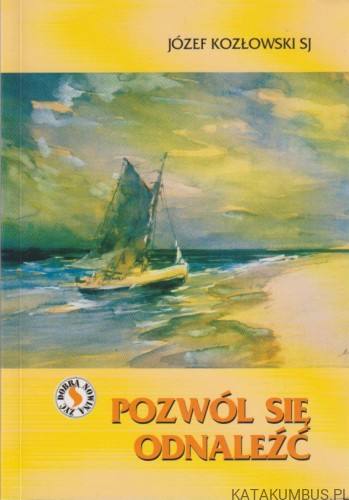 Pozwól się odnaleźć. JÓZEF KOZŁOWSKI SJ