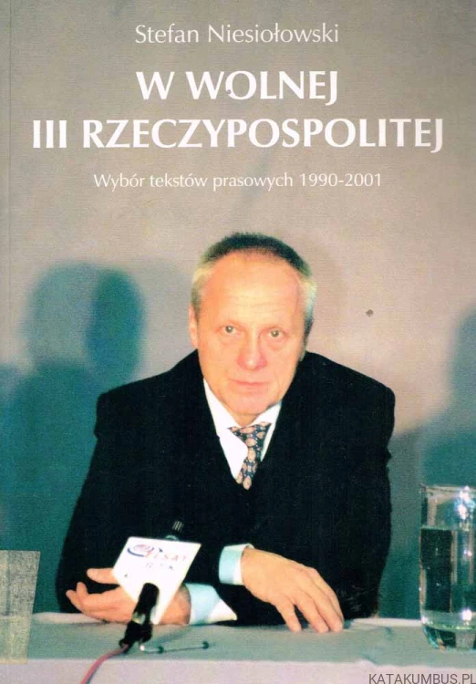 W wolnej III Rzeczypospolitej. STEFAN NIESIOŁOWSKI