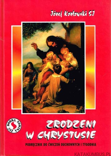 Zrodzeni w Chrystusie. JÓZEF KOZŁOWSKI SJ