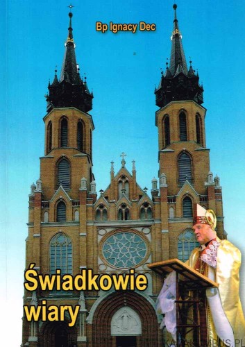 Świadkowie wiary. Bp. IGNACY DEC