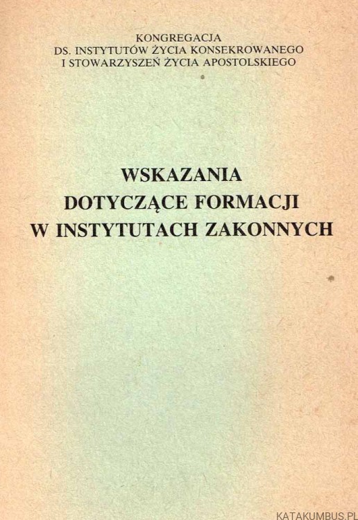Wskazania dotyczące formacji w instytutach zakonnych. PRACA ZBIOROWA