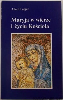 Maryja w wierze i życiu Kościoła. ALFRED LAPPLE