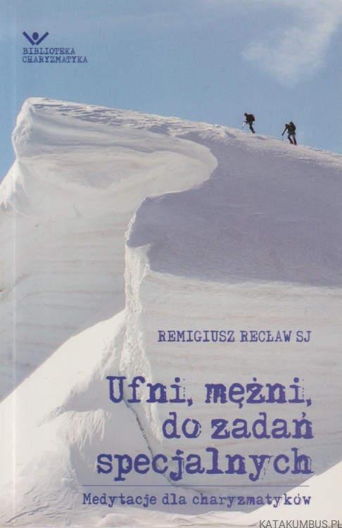 Ufni, mężni, do zadań specjalnych. REMIGIUSZ RECŁAW SJ