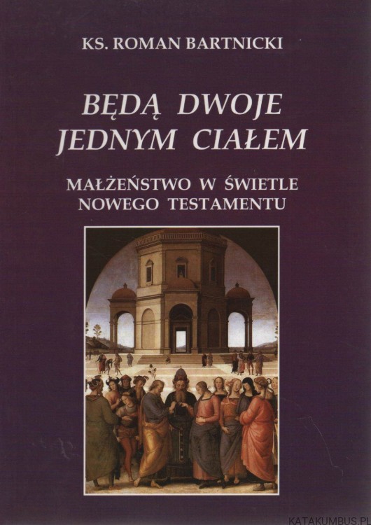 Będą dwoje jednym ciałem. KS. ROMAN BARTNICKI