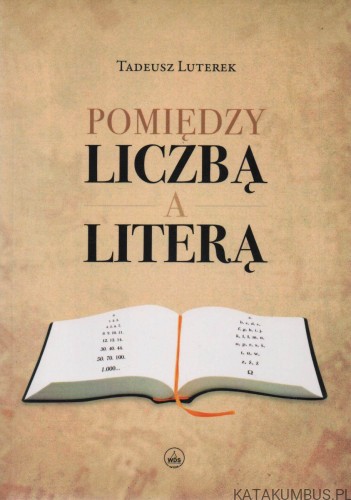 Pomiędzy liczbą a literą. TADEUSZ LUTEREK