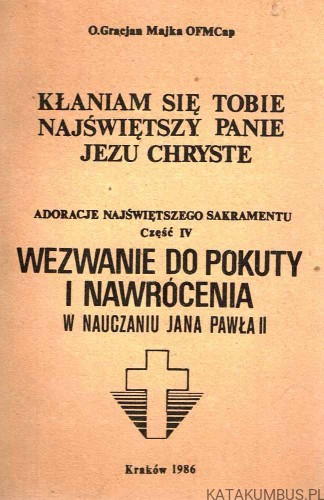 Kłaniam się Tobie Najświętszy Panie Jezu Chryste. o. GRACJAN MAJKA OFMCAP