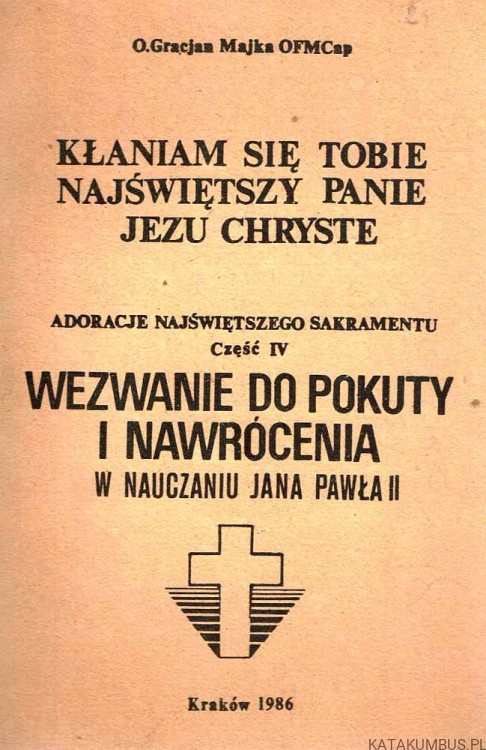 Kłaniam się Tobie Najświętszy Panie Jezu Chryste. o. GRACJAN MAJKA OFMCAP