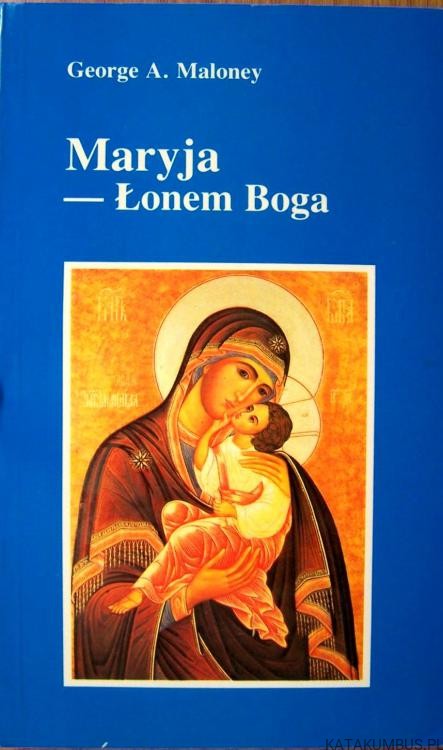 Maryja - Łonem Boga. GEORGE A. MALONEY