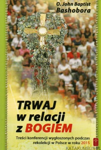 Trwaj w relacji z Bogiem. O. JOHN BASHOBORA