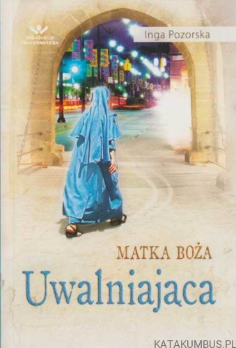 Matka Boża Uwalniająca. INGA POZORSKA