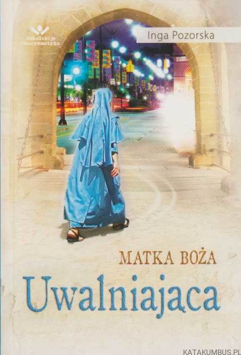 Matka Boża Uwalniająca. INGA POZORSKA