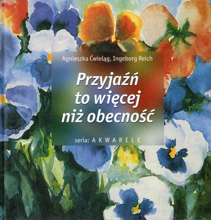Przyjaźń to więcej niż obecność. AGNIESZKA ĆWIELĄG