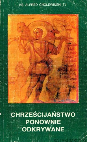 Chrześcijaństwo ponownie odkrywane. ALFRED CHOLEWIŃSKI