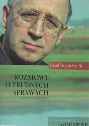 Rozmowy o trudnych sprawach. JÓZEF AUGUSTYN SJ
