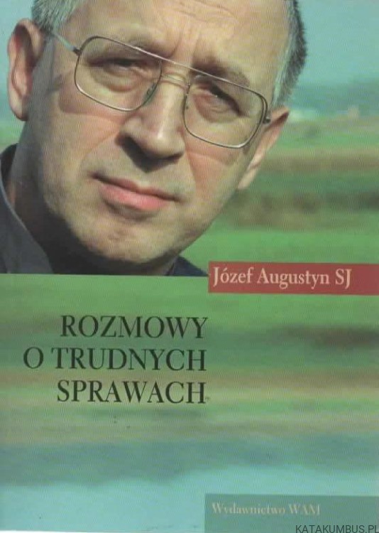 Rozmowy o trudnych sprawach. JÓZEF AUGUSTYN SJ