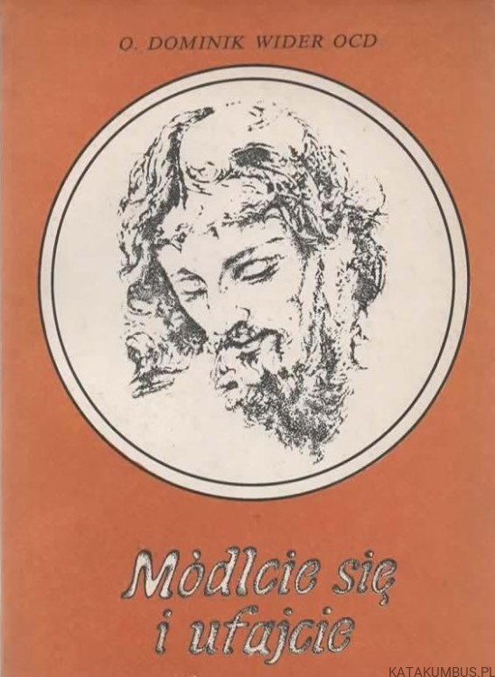 Módlcie się i ufajcie. o. DOMINIK WIDER OCD