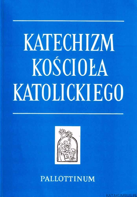 Katechizm Kościoła Katolickiego. PRACA ZBIOROWA