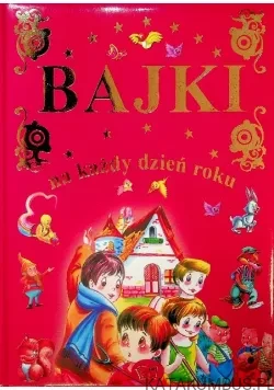 Bajki na każdy dzień roku. PRACA ZBIOROWA