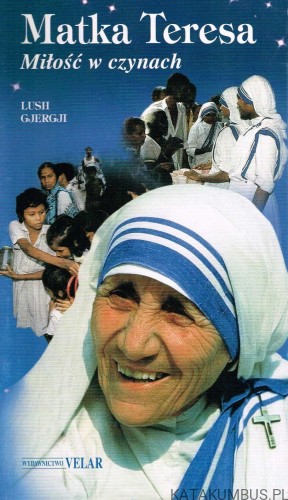 Matka Teresa Miłość w czynach. LUSH GJERGJI