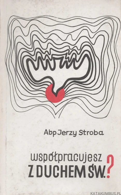 Współpracujesz z Duchem Św.? Abp JERZY STROBA