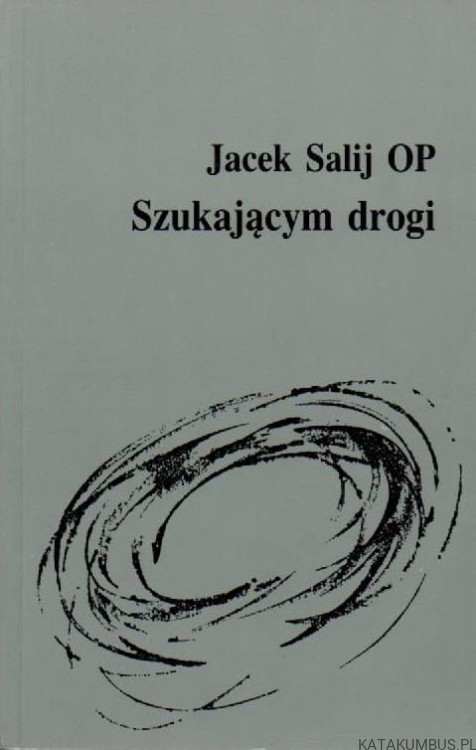 Szukającym drogi. JACEK SALIJ OP