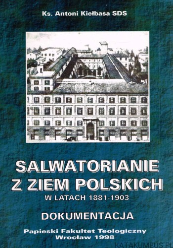 Salwatorianie z ziem Polskich w latach 1881-1903. Ks. ANTONI KIEŁBASA SDS