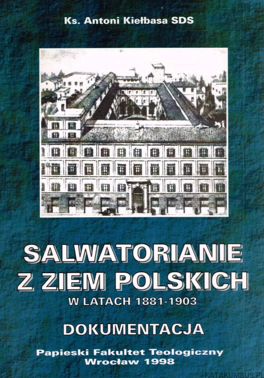 Salwatorianie z ziem Polskich w latach 1881-1903. Ks. ANTONI KIEŁBASA SDS
