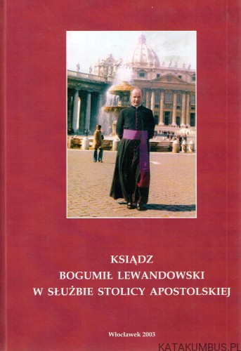Ksiądz Bogumił Lewandowski w służbie stolicy apostolskiej. KRZYSZTOF KONECKI