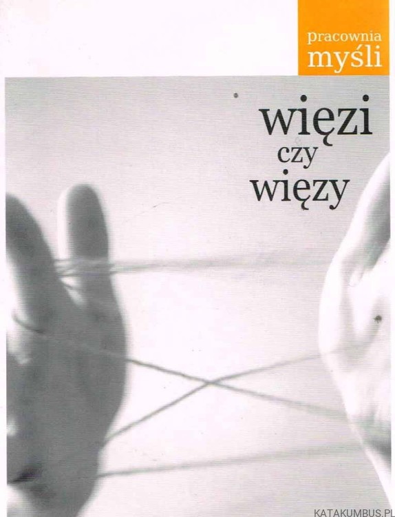 Więzi czy więzy. PRACA ZBIOROWA