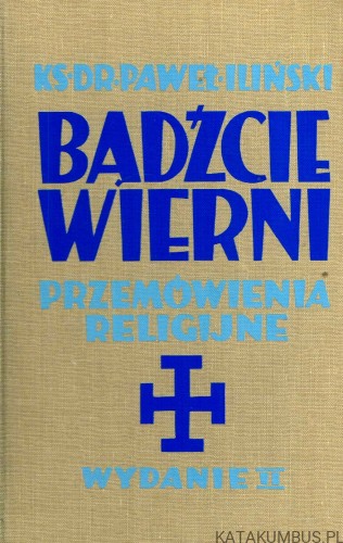 Bądźcie wierni. Ks. Dr PAWEŁ ILIŃSKI