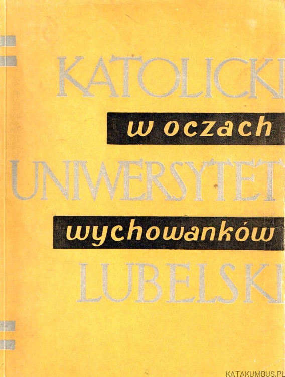 Katolicki Uniwersytet Lubelski w oczach wychowanków. PRACA ZBIOROWA