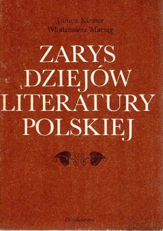 Zarys dziejów literatury polskiej. JULIUSZ KLEINER, WŁODZIMIERZ MACIĄG