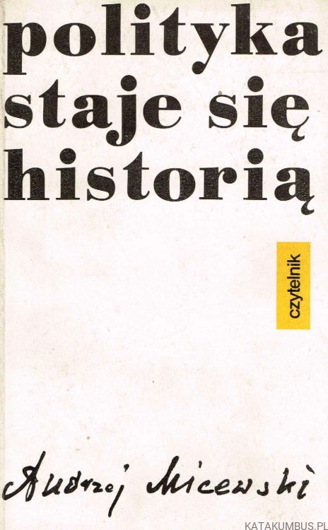 Polityka staje się historią. ANDRZEJ MICEWSKI