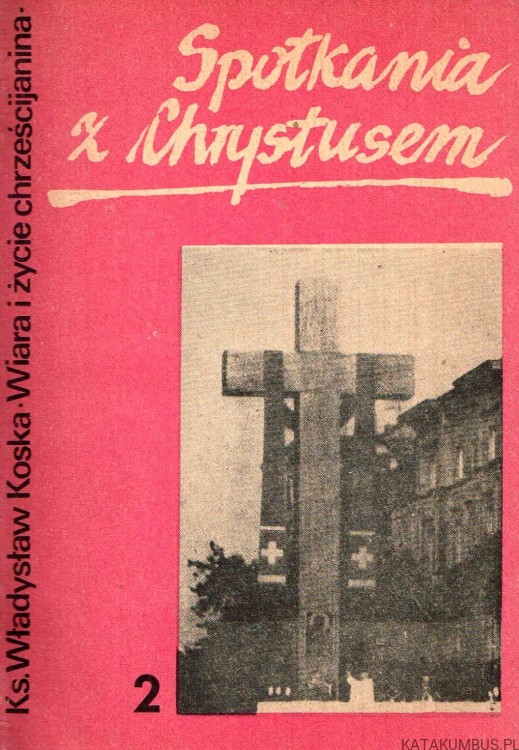 Spotkania z Chrystusem cz. 2. ks. WŁADYSŁAW KOSKA
