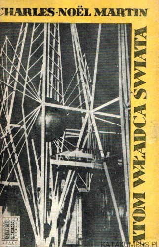Atom władca świata. CHARLES-NOEL MARTIN