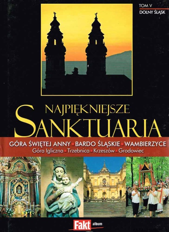 Najpiękniejsze Sanktuaria. Tom V - Dolny Śląsk. KAROL POPIEL
