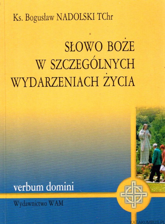 Słowo Boże w szczególnych wydarzeniach życia / Ks. Bogusław Nadolski TChr