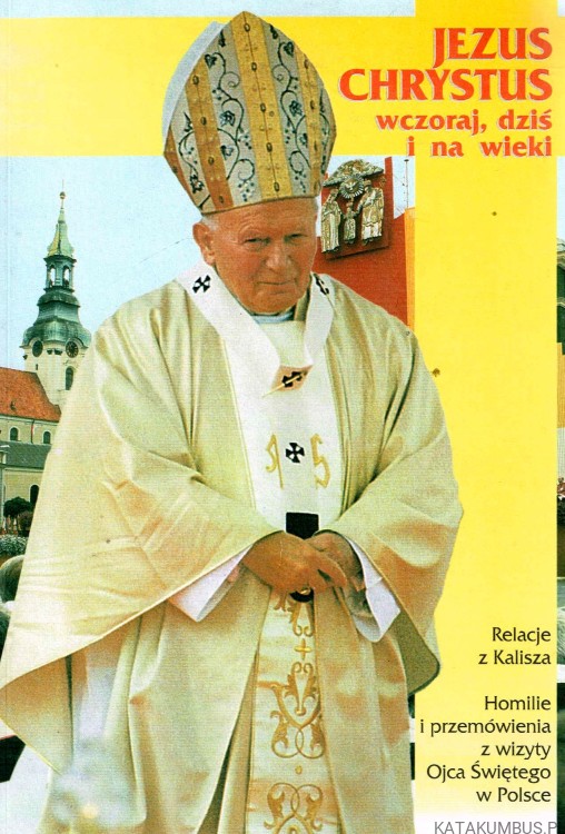 Jezus Chrystus wczoraj, dziś i na wieki. ks. JAN JERZY GÓRNY