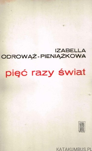 Pięć razy świat. IZABELLA ODROWĄŻ-PIENIĄŻKOWA