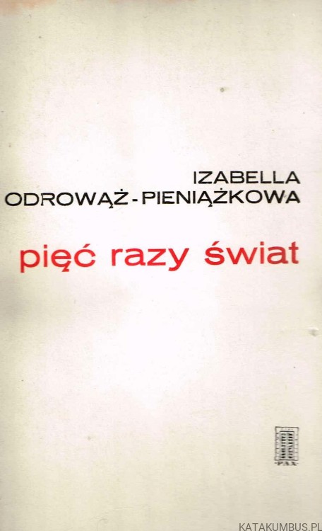 Pięć razy świat. IZABELLA ODROWĄŻ-PIENIĄŻKOWA