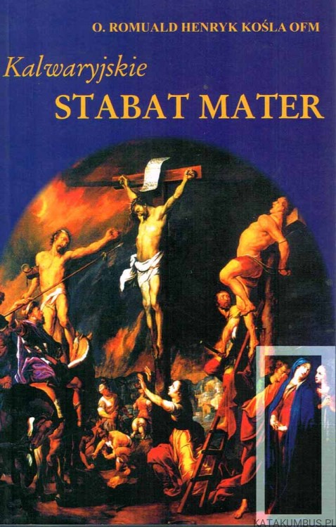 Kalwaryjskie Stabat Mater. o. ROMUALD HENRYK KOŚLA OFM