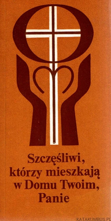Szczęśliwi, którzy mieszkają w Domu Twoim, Panie