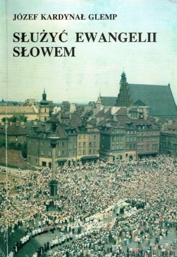 Służyć Ewangelii słowem. JÓZEF KARDYNAŁ GLEMP