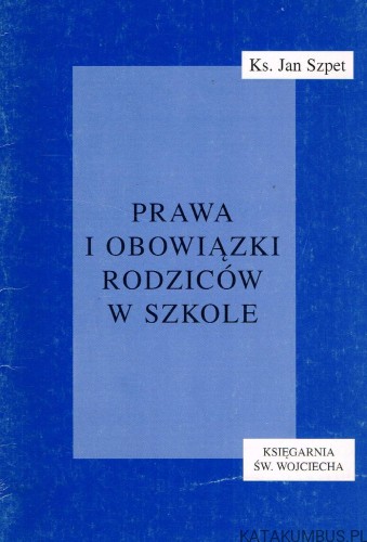 Prawa i obowiązki rodziców w szkole. Ks. JAN SZPET